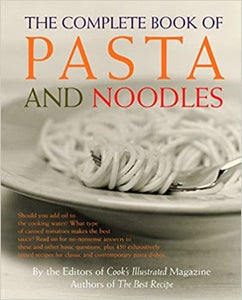 The Complete Book of Pasta and Noodles  The experts at Cook's Illustrated present their knowledge and techniques every step of the cooking process can be understood and easily executed. four sections, exploring first dried semolina pasta, Italian-style pasta, Mediterranean pasta, European dumplings, and Asian noodles. 