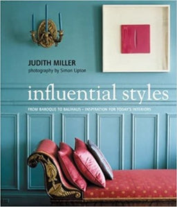 Influential Styles: From Baroque to Bauhaus-Inspiration for Today's Interiors by Judith Miller 2003