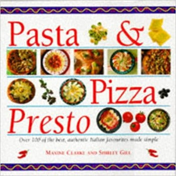 Pasta & Pizza Presto: Over 100 of the Best Authentic Italian Favourites by Maxine Clark 1996