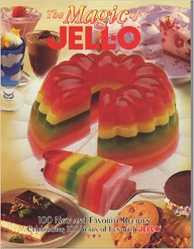 The Magic of Jell-O: 100 New and Favorite Recipes Celebrating 100 Years of Fun With Jell-O by Cecile Girard-Hicks 1998