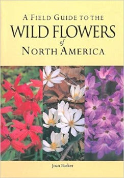 A Field Guide to the Wild Flowers of North America by Joan Barker 2006