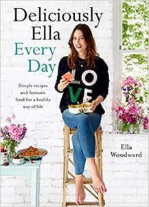 Deliciously Ella Every Day: Simple recipes and fantastic food for a healthy way of life by Ella Woodward 2016