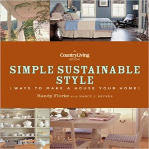Country Living Simple Sustainable Style, designer Randy Florke showcases his warm, homey, and sustainable heartland sensibility. Comfort resides in line-dried quilts and overstuffed sofas. Economy means  flea markets, thrift stores "Quick Fix"  cheap, fast solutions  Hearst; Reprint (Nov. 6, 2012) ISBN-13: 978-161837052