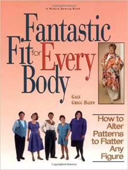 Fantastic Fit For Everybody: How to Alter Patterns to Flatter Your Figure by Gale G. Hazen 1998