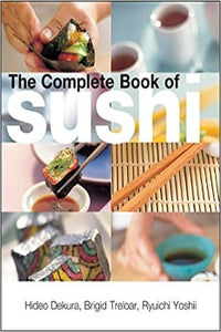 The Complete Book of Sushi by Hideo Dekura, Brigid Treloar, Ryuichi Yoshii 2004