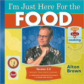 I'm Just Here for the Food Version 2.0  Alton Brown presents an indispensable, innovative, and instructional cooking guide that features various cooking techniques food-related tips and advice.  features 10 brand-new recipes and 20 pages of additional material. 