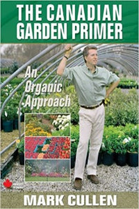 In The Canadian Garden Primer, Mark Cullen offers an easy-to-understand, comprehensive guide to designing and creating organic gardens of every size and kind,  chapters about soil-building, watering, mulching.  what plants, native plants, work where, and how to grow them properly more than 400 full-colour photographs,
