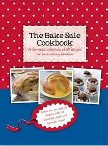 The Bake Sale Cookbook: A fantastic collection of 80 recipes by Fiona Biggs 2012