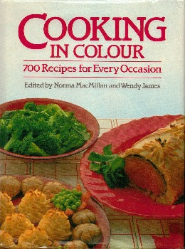 Cooking in Colour: 700 recipes for Every Occasion edited by Norma MacMillan, Wendy James 1984-Domestic Bliss Lifestyle Books and Essentials