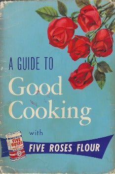 A Guide to Good Cooking With Five Roses Flour by Pauline Harvey, Jean Brodie 1956