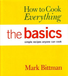 How to Cook Everything: The Basics by Mark Bittman 2003