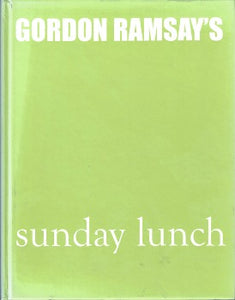 Gordon Ramsay's Sunday Lunch and Other Recipes from the ''F Word by Gordon Ramsay 2009
