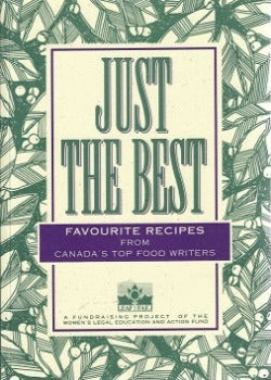  The Just the Best cookbook fundraising Women's Legal Education Action Fund (LEAF) Elizabeth Baird Judith Findlayson Anne Lindsay Rose Murray Margo Oliver Edna Stabler Bonnie Stern, Anita Stewart charitable org ensuring law guarantees equality for women girls trans non-binary MacMillan Publishing ISBN13: 97180771591860