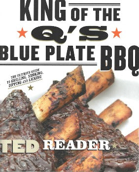 The King of the Q's Blue Plate BBQ by  Ted Reader is widely recognized as one of the world's most entertaining and engaging outdoor chefs and barbecue personalities. Reader is a bold and passionate enthusiast who's a major name on the cookoff/barbecue circuit.  ISBN-13: ‎978-0006393511 HarperCollins Publishers 