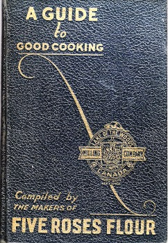  A Guide to Good Cooking With Five Roses Flour -1932 1st edition  Collection of Good Recipes carefully tested and approved under supervision of Pauline Harvey and Jean Brodie to which have been added recipes chosen from the contributions of over fifteen thousand users of Five Roses All Purpose Vitamin Enriched Flour 