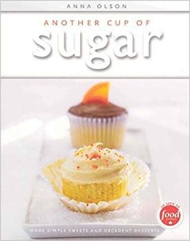 Another Cup Of Sugar: More Simple Sweets and Decadent Desserts by Anna Olson 2011
