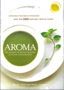 Aroma by  Daniel Patterson Mandy Aftel makes evident that aroma, not taste, is our primary experience of food. Without aroma, there is no flavour. information on ingredients, equipment, and terms and techniques complements recipes for nearly thirty ingredients—lime, mint, green tea, black pepper, vanilla, and ginger, 