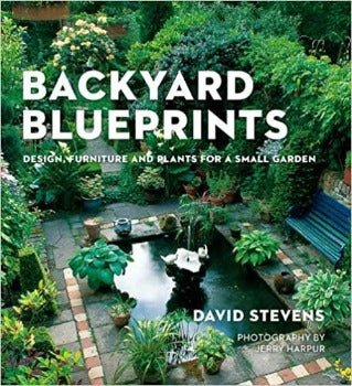 Backyard Blueprints: Design, Furniture and Plants for a Small Garden by David Stevens 2002