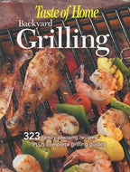 Backyard Grilling: 323 Family - Pleasing Recipes Plus Complete Grilling Guides edited by Taste of Home 2006