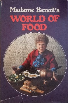 Madame Benoit's World of Food by Jehane Benoit 1980