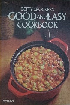 Betty Crocker's Good And Easy Cookbook by Betty Crocker Kitchens 1977