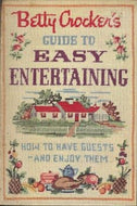 Betty Crocker's Guide to Easy Entertaining: How to Have Guests - and Enjoy Them 1959