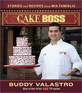 Cake Boss: Stories and Recipes from Mia Famiglia by Buddy Valastro 2010