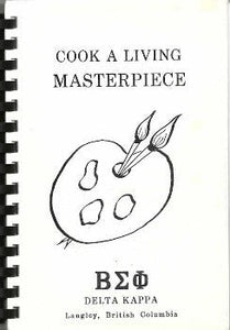 Cook a Living Masterpiece edited by Delta Kappa, Langley, British Columbia 1984