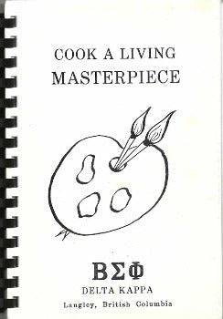 Cook a Living Masterpiece edited by Delta Kappa, Langley, British Columbia 1984