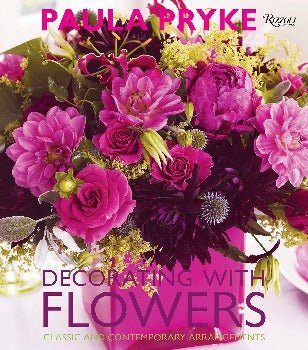 Decorating with Flowers: Classic and Contemporary Arrangements by Paula Pryke 2010