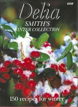 Delia Smith's Winter Collection: 150 Recipes for Winter by Delia Smith 1995