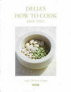 Delia's How to Cook: Book Three by Delia Smith 2007