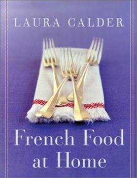 In French Food at Home, Laura Calder  The French cooking of everyday life is about creating a meal using easy-to-find local ingredients. above all, it's about slowing down and savouring the pleasures of good food. From apéritifs to desserts, Laura offers recipes ranging from easy to those that need just a little extra 