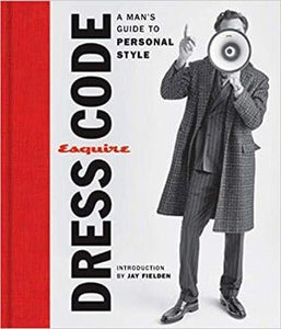 Esquire Dress Code: A Man's Guide to Personal Style by Esquire 2019