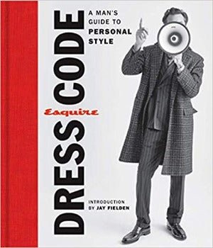 Esquire Dress Code: A Man's Guide to Personal Style by Esquire 2019