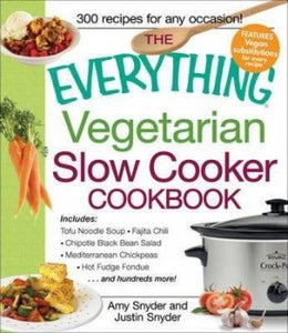 The Everything Vegetarian Slow Cooker Cookbook by Amy Snyder and Justin Snyder 2012