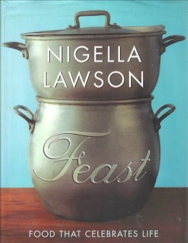 Feast: Food That Celebrates Life by Nigella Lawson 2004