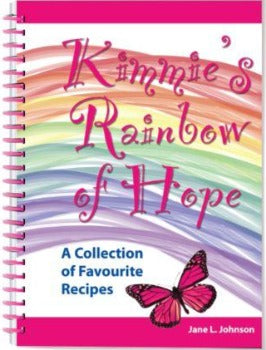  Kimmie's Rainbow of Hope cookbook, the proceeds of which support neuroblastoma research at the Children's Hospital of Eastern Ontario, Ottawa, and Sick Kids Hospital, Toronto. This cookbook is a work of love and dedication to Kimmie by her mother Jane Johnson.