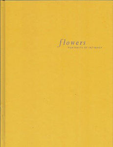 Flowers: Portraits of Intimacy by Adam Kufeld 2001