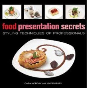 Food Presentation Secrets: Styling Techniques of Professionals by Cara Hobday, Jo Denbury 2010