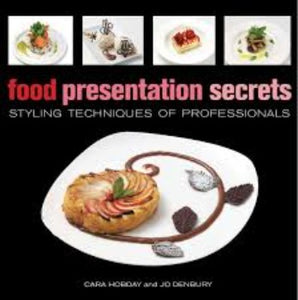 Food Presentation Secrets professional instruction recipes 100 sweet savoury garnishing ideas ingredients designs chefs fine restaurant illustrations garnishes techniques sauces gravies oils salsas pestos foliage flowers fruit vegetables flour dairy sugars pastries ices chocolate