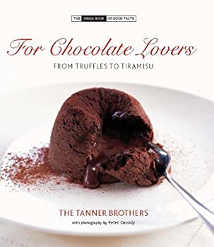 For Chocolate Lovers: From Truffles to Tiramisu by Christopher Tanner, James Tanner 2011