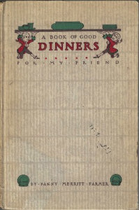  Cover design in red, green, and brown with art-nouveau floral page ornaments. A Book of Good Dinners for My Friend has been selected by scholars as being culturally important Cookbook of menu planning and recipes. This is cookbook focusses on menu planning and recipes for "Family Dinners," "Dinners for Occasions" (including "Thanksgiving," "Christmas," "Lent," "Easter," "Warm Weather," and "Emergency,"), and "Company and Formal Dinners."