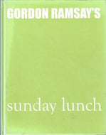Gordon Ramsay's Sunday Lunch and Other Recipes from the ''F Word by Gordon Ramsay 2009