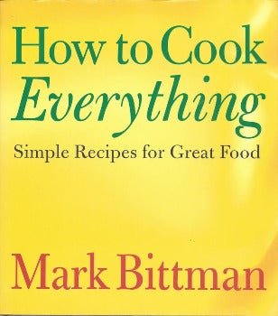 How To Cook Everything: Simple Recipes for Great Food by Mark Bittman 1998