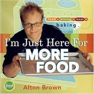 I'm Just Here for More Food: Food x Mixing + Heat = Baking by Alton Brown 2004