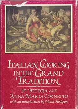 Italian Cooking in the Grand Tradition by Jo Bettoja, Anna Maria Cornetto 1982
