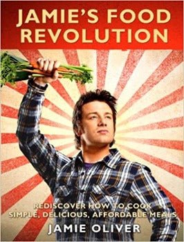 Jamie's Food Revolution: Rediscover How to Cook Simple, Delicious, Affordable Meals by Jamie Oliver 2009