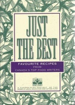 Just the Best: Favorite Recipes From Canada's Top Food Writers by Women's Legal Education and Action Fund 1992