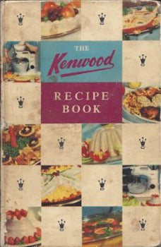 The Kenwood Recipe Book by the Kenwood Manufacturing Company 1960